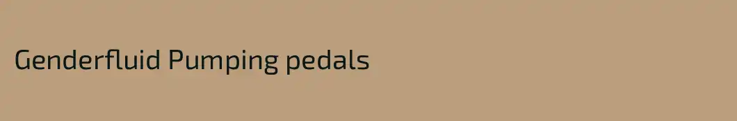Genderfluid Pumping pedals
